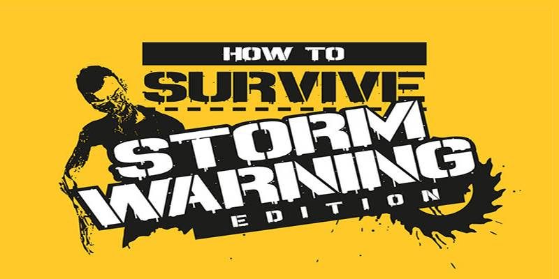 How To Survive – Storm Warning Edition